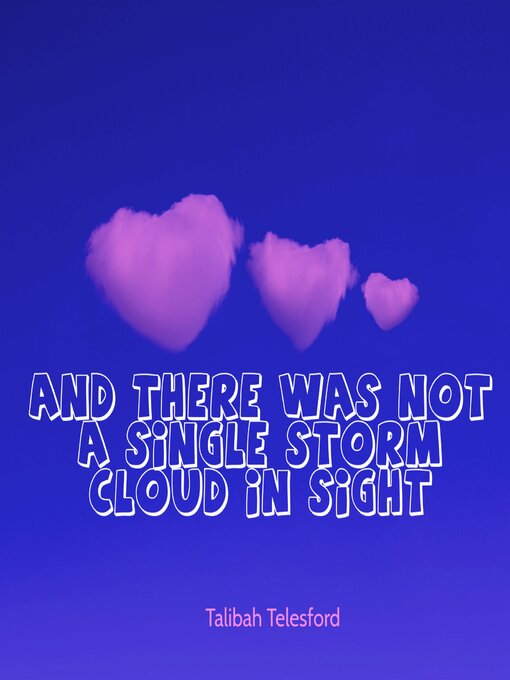 Title details for And There Was Not a Single Storm Cloud in Sight by Talibah Telesford - Available
